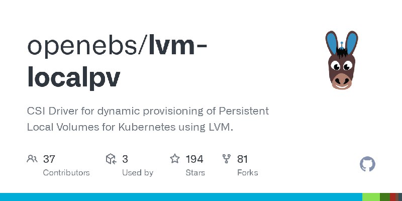 GitHub - openebs/lvm-localpv: CSI Driver for dynamic provisioning of Persistent Local Volumes for Kubernetes using LVM.