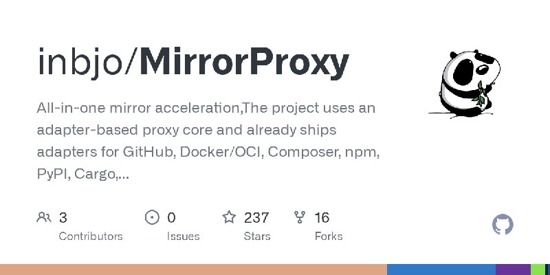 GitHub - inbjo/MirrorProxy: All-in-one mirror acceleration,The project uses an adapter-based proxy core and already ships adapters…