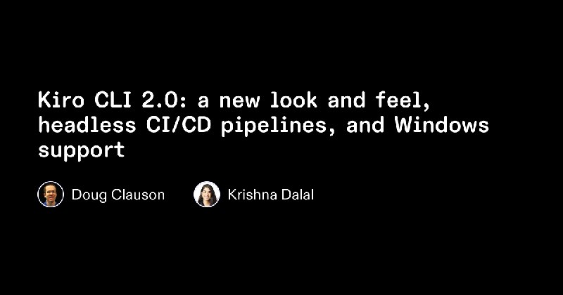 Kiro CLI 2.0: a new look and feel, headless CI/CD pipelines, and Windows support