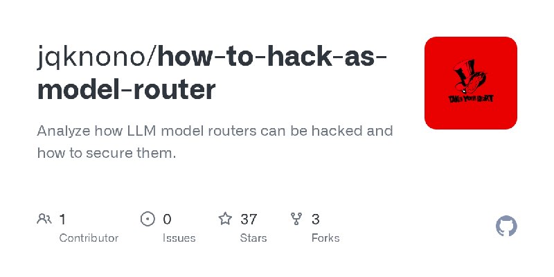 GitHub - jqknono/how-to-hack-as-model-router: Analyze how LLM model routers can be hacked and how to secure them.