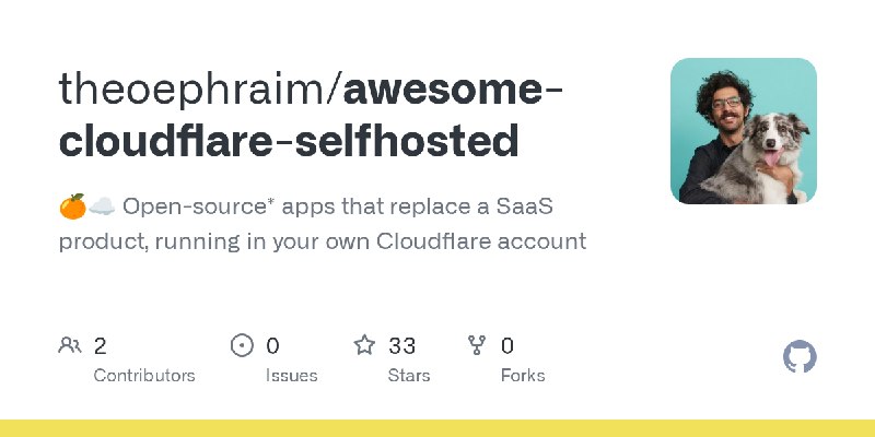 GitHub - theoephraim/awesome-cloudflare-selfhosted: 🍊☁️ Open-source* apps that replace a SaaS product, running in your own Cloudflare…